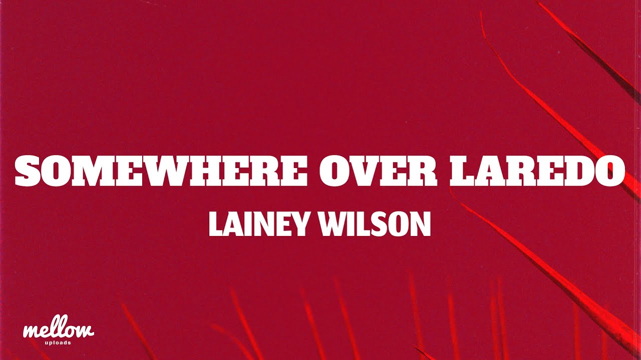 Lainey Wilson - Somewhere Over Laredo (Lyrics) Lainey Wilson - Somewhere Over Laredo (Lyrics)