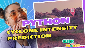 Python Image Processing Project - Cyclone Intensity Prediction - ClickMyProject