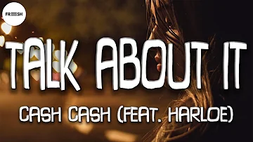Cash Cash - Talk About It feat. Harloe (Lyrics)