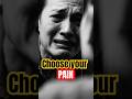 "CHOOSE PAIN, GAIN LIFE” #shorts #motivation