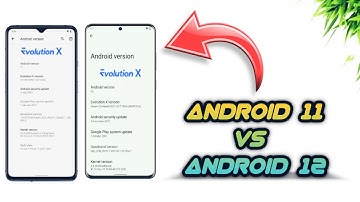 Evolution X OS - ANDROID 11 VS ANDROID 12