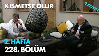 Kısmetse Olur 2. Hafta 228. Bölüm