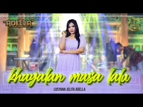 KHAYALAN MASA LALU - Lusyana Jelita Adella - OM ADELLA