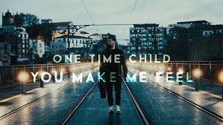 One Time Child  - You Make Me Feel