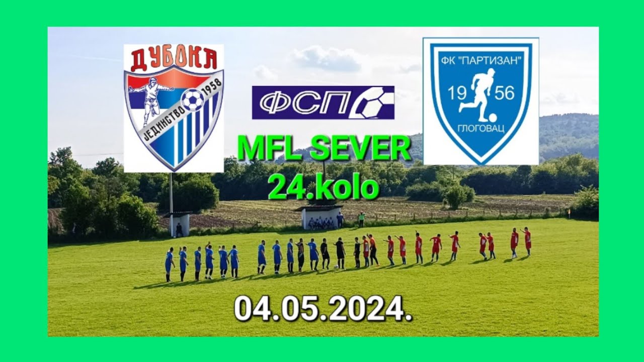 FK JEDINSTVO DUBOKA-FK PARTIZAN GLOGOVAC 2-5(2-1) MFL SEVER FSP 24.kolo 04.05.2024.