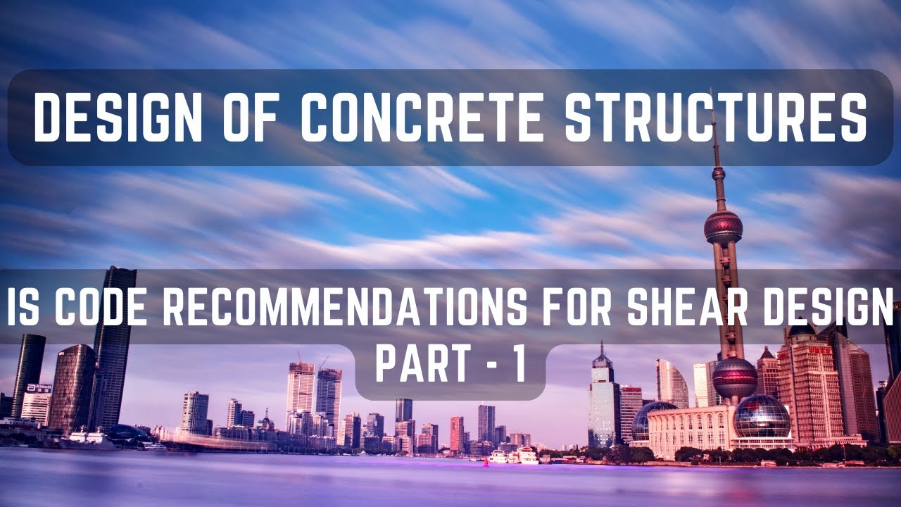 INDIAN STANDARD CODE RECOMMENDATIONS FOR SHEAR DESIGN, PART - 1 (DCS ...