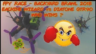 FPV RACE BACKYARD BRAWL 2018   EACHINE WIZARD vs DIATONE GTR90
