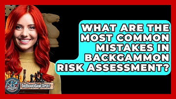 What Are The Most Common Mistakes In Backgammon Risk Assessment? - The Board Game Xpert