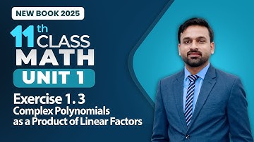 11th Class Math Unit 1 | Exercise 1.3 Complex Polynomials as a Product of Linear Factor | Book 2025