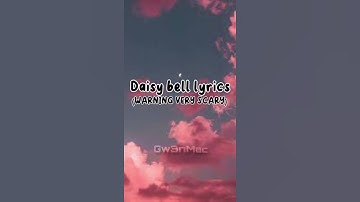 Thumbnail of Daisy bell Lyrics (make sure to check the comments for explanations 😨)