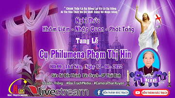 ĐỀN THÁNH BÁC TRẠCH | NGHI THỨC KHÂM LIỆM - NHẬP QUAN -PHÁT TANG | LỄ TANG CỤ PHILUMENA PHẠM THỊ HIN