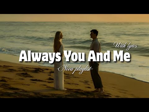 Always You And Me | Romantic Love Song With Lyrics | Nova Playlist