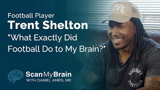 Football Player Trent Shelton "What Exactly Did Football Do To My Brain?"