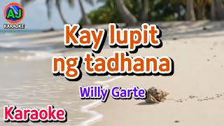 KAY LUPIT NG TADHANA - Willy Garte | KARAOKE HD