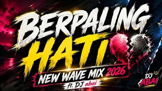BERPALING HATI | NEW WAVE MIX | 2026 | ft. dj abai