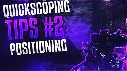 Quickscoping Tips Ep. 2 Positioning