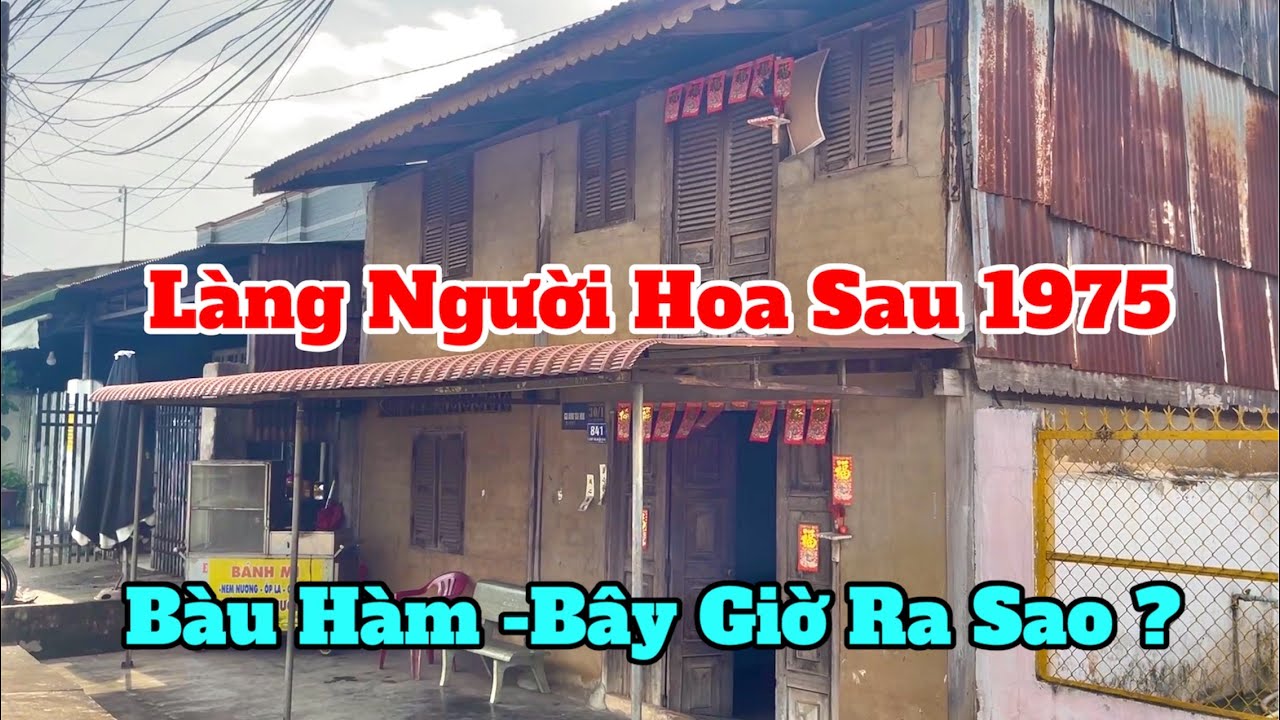 Làng Người Hoa Sau 1975 Tại Bàu Hàm, Bây Giờ Ra Sao ?
