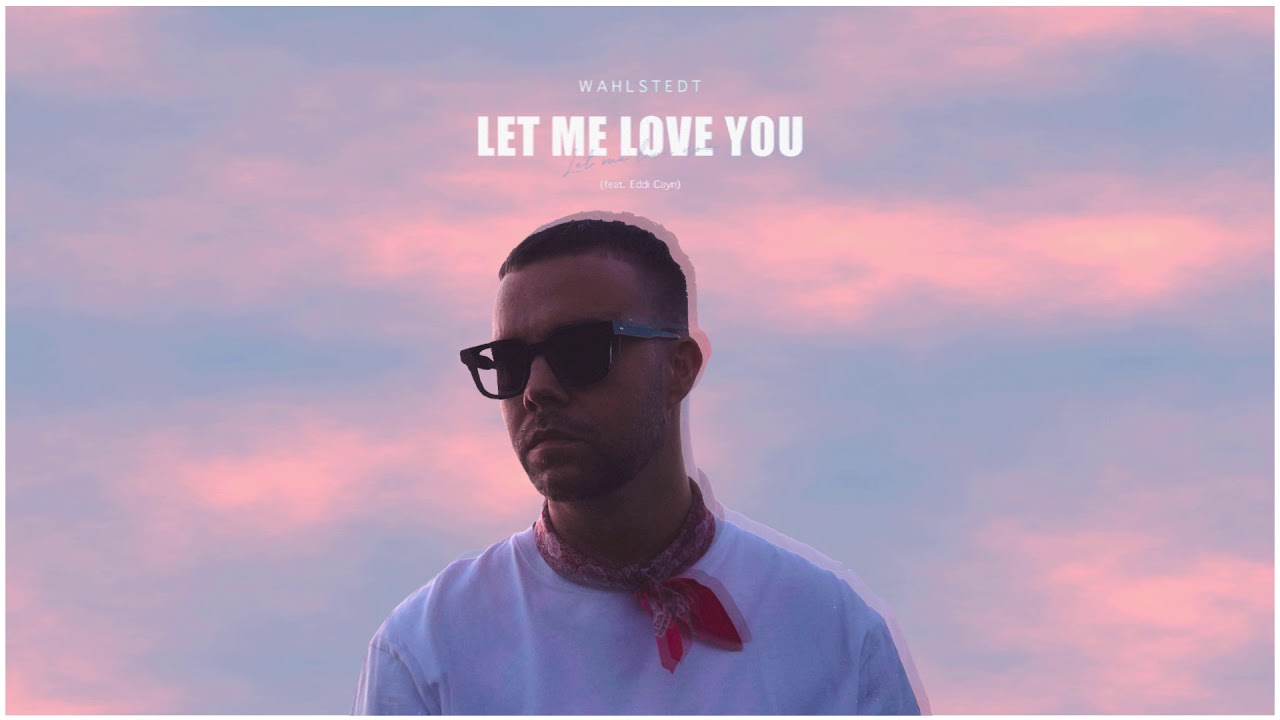 Assista a Wahlstedt ft. Eddi Cayn - Let Me Love You (Until You Learn to Love Yourself) no YouTube Assista a Wahlstedt ft. Eddi Cayn - Let Me Love You (Until You Learn to Love Yourself) no YouTube