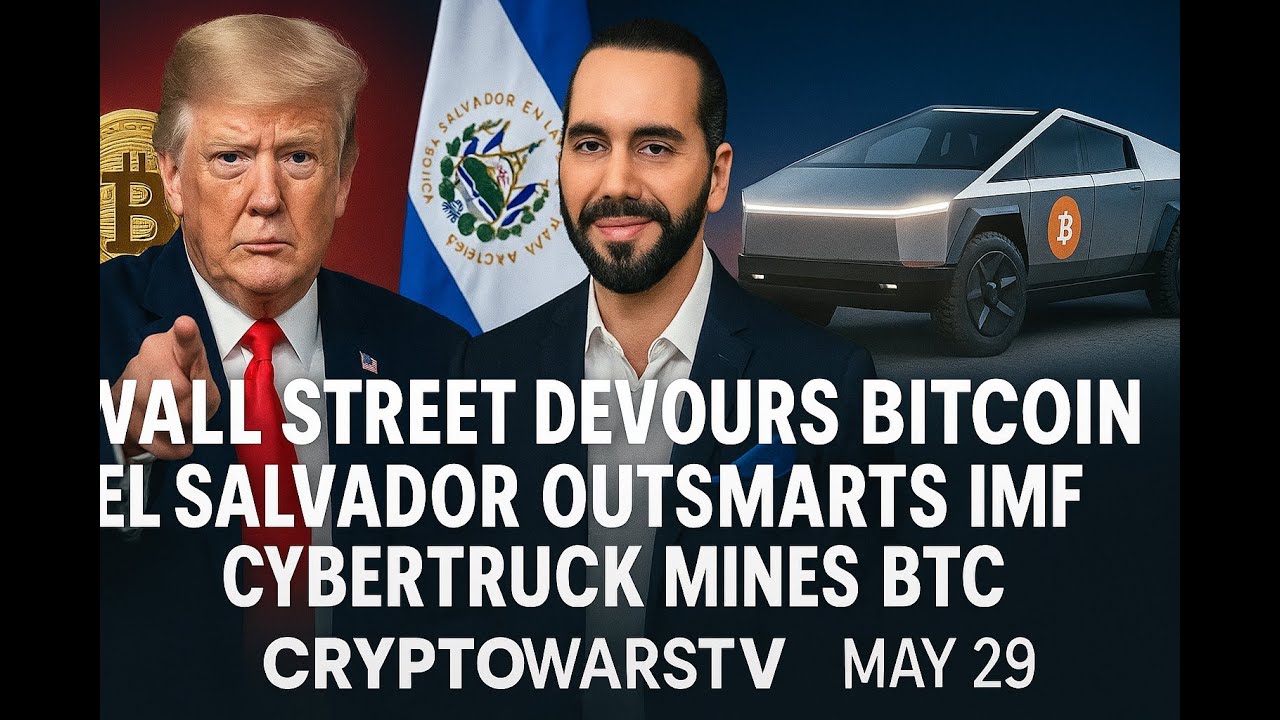 Wall Street Devours Bitcoin, El Salvador Outsmarts IMF, Cybertruck Mines BTC | CryptoWarsTv May 29