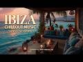 Ibiza Sunset Chillout Music Balearic Deep House Cafe del Mar Lounge Vibes 🌅