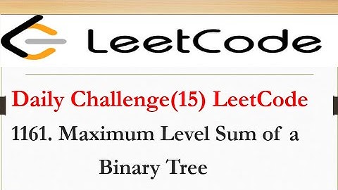 LeetCode: 1161. Maximum Level Sum of a Binary Tree || Daily Challenge (15)||#leetcode #codeforces