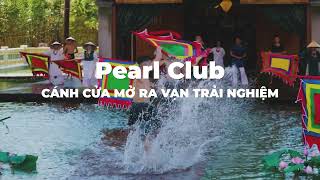 TVC | PEARL CLUB - Cánh cửa mở ra vạn trải nghiệm nghỉ dưỡng thượng lưu