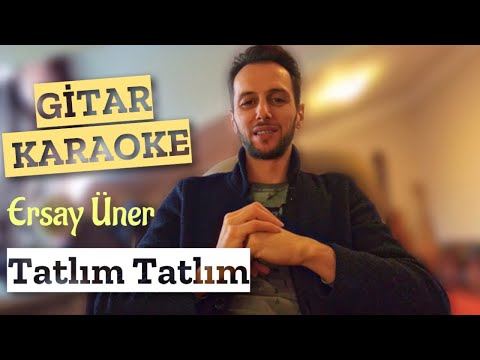 Gitar Karaoke (Tatlım Tatlım - Ersay Üner)