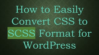 How to Easily Convert CSS to SCSS Format for WordPress