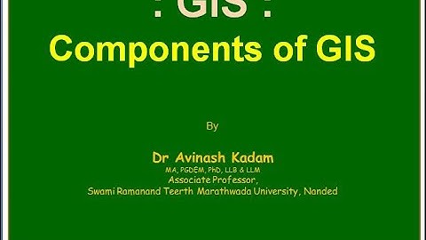 GIS 2: Components of GIS | Dr. Avinash Kadam