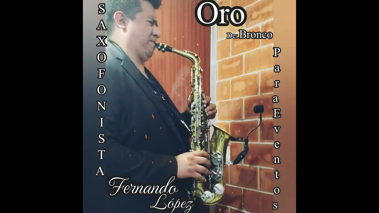 ORO Bronco  Cover Saxofón 🎷 FERNANDO LÓPEZ SAXOFÓNISTA PARA EVENTOS 🎷