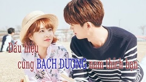 Dấu hiệu Bạch Dương nam không thích bạn