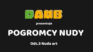 Pogromcy Nudy - odc.3 Nuda Art