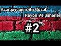 Azerbaycanin En Gozel 10 Rayonu #2
