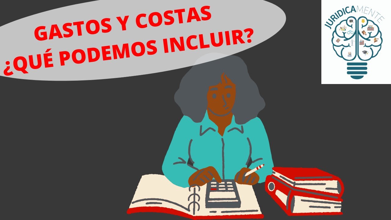 GASTOS Y COSTAS ¿QUÉ PODEMOS INCLUIR? - YouTube