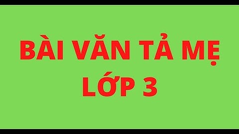 Bài văn tiếng anh về mẹ lớp 3 bùi