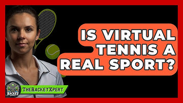 Is Virtual Tennis A Real Sport? - The Racket Xpert