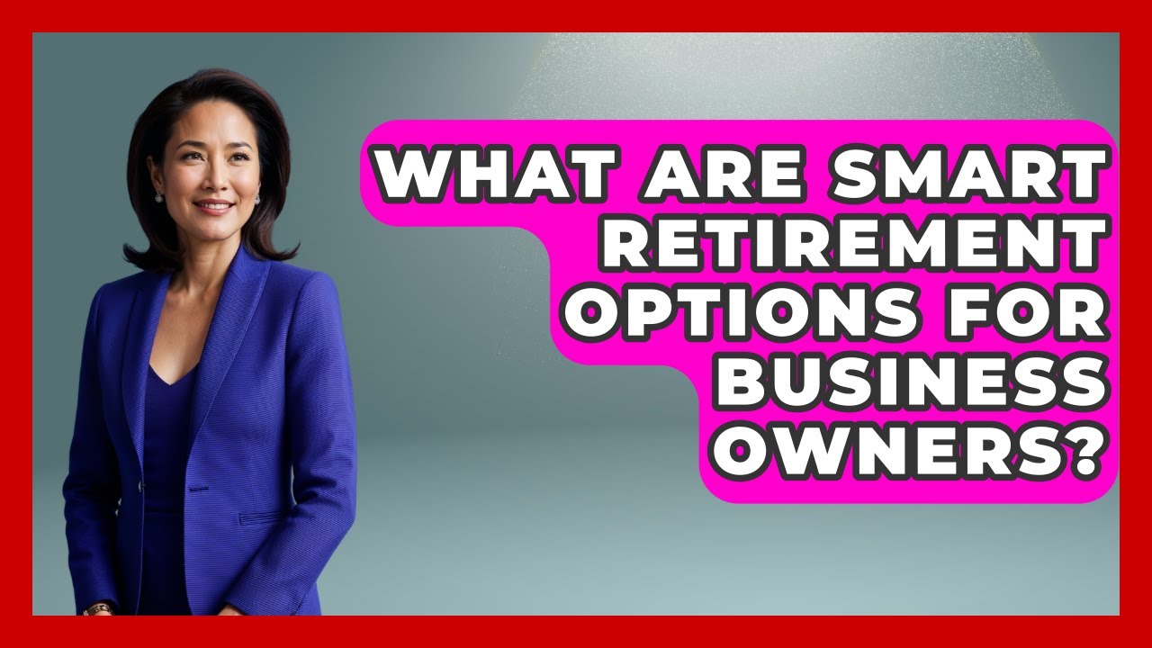What Are Smart Retirement Options For Business Owners? - Minority Business Success Experts