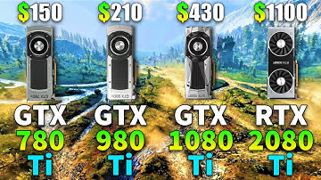 GTX 780 Ti vs GTX 980 Ti vs GTX 1080 Ti vs RTX 2080 Ti
