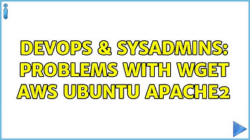DevOps & SysAdmins: Problems with wget AWS ubuntu apache2 (3 Solutions!!)