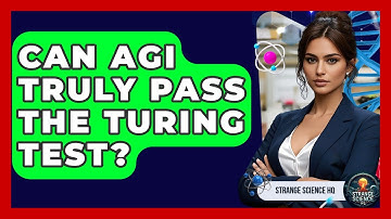 Can AGI Truly Pass The Turing Test? - Strange Science HQ