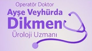 İdrar Kaçırma Üroloji Uzmanı Op.dr Ayşe Veyhürda Dikmen Çırma