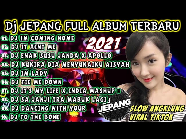 DJ JEPANG FULL ALBUM TERBARU ♪||♪ DJ DJ IM COMING HOME SLOW ANGKLUNG VIRAL TIKTOK class=