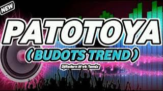 PATOTOYA ( BUDOTS ) DJ REDERN MARK