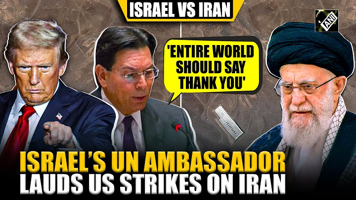 'Entire world should say Thank you':  Israel Ambassador at UN after US strikes Iran’s Nuclear sites