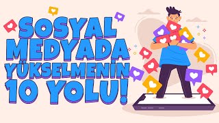 SOSYAL MEDYADA YÜKSELMENİN 10 YOLU! 