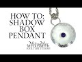 How to Make A Shadow Box Pendant - Tutorial