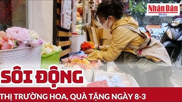 Sôi động thị trường hoa, quà tặng ngày 8-3 | Báo Nhân Dân
