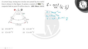A current loop, having two circular arcs joined by two radial lines...