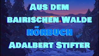 Adalbert Stifter - Aus dem bairischen Walde [𝐇Ö𝐑𝐁𝐔𝐂𝐇]