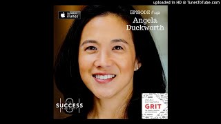 Success 101 Podcast--#142: Angela Duckworth–The Science of GRIT, and Why We Need it to Succeed